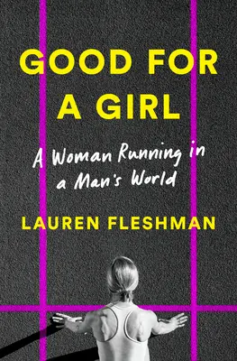 Dobré pre dievča: Žena beží v mužskom svete - Good for a Girl: A Woman Running in a Man's World