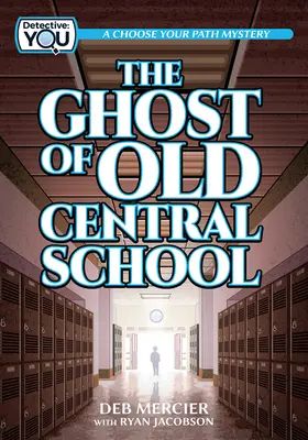 Duch starej strednej školy: Vyberte si svoju cestu Záhada - The Ghost of Old Central School: A Choose Your Path Mystery