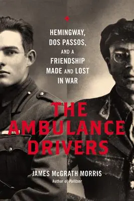 Vodiči sanitiek: Hemingway, DOS Passos a priateľstvo, ktoré vzniklo a zaniklo vo vojne - Ambulance Drivers: Hemingway, DOS Passos, and a Friendship Made and Lost in War