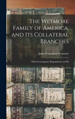 Americká rodina Wetmorovcov a jej vedľajšie vetvy: S genealogickými, biografickými a životopisnými údajmi - The Wetmore Family of America, and its Collateral Branches: With Genealogical, Biographical, and Hi