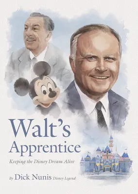 Waltov učeň: Udržiavanie Disneyho sna pri živote - Walt's Apprentice: Keeping the Disney Dream Alive