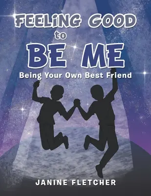 Dobrý pocit byť sám sebou: Byť svojím najlepším priateľom - Feeling Good to Be Me: Being Your Own Best Friend