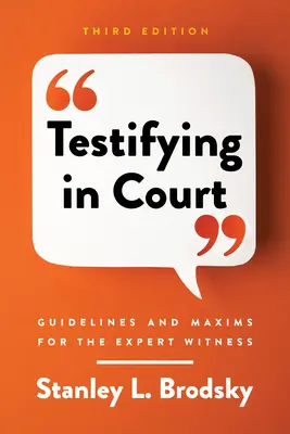 Svedectvo pred súdom: Pokyny a zásady pre súdneho znalca - Testifying in Court: Guidelines and Maxims for the Expert Witness
