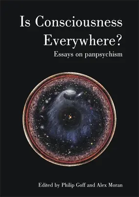 Je vedomie všade? Eseje o panpsychizme - Is Consciousness Everywhere?: Essays on Panpsychism