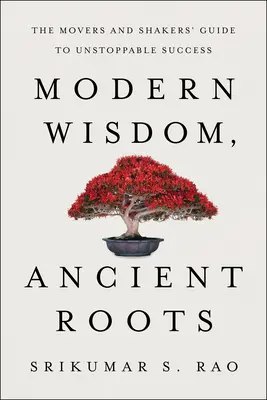 Moderná múdrosť, prastaré korene: Stará prastará história: Sprievodca hýbateľov a tvorcov k nezastaviteľnému úspechu - Modern Wisdom, Ancient Roots: The Movers and Shakers' Guide to Unstoppable Success