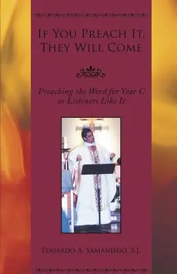 Ak to budeš kázať, prídu: Kázanie slova pre rok C tak, ako to majú poslucháči radi - If You Preach It, They Will Come: Preaching the Word for Year C as Listeners Like It