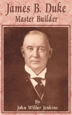 James B. Duke: Majster staviteľ - James B Duke: Master Builder
