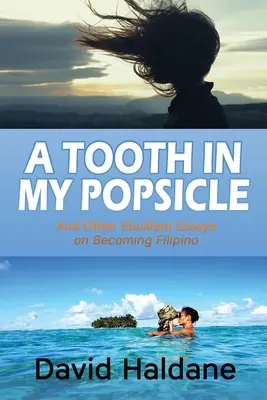 Zub v mojom nanuku: A iné emotívne eseje o tom, ako sa stať Filipíncom - A Tooth in My Popsicle: And Other Ebullient Essays on Becoming Filipino