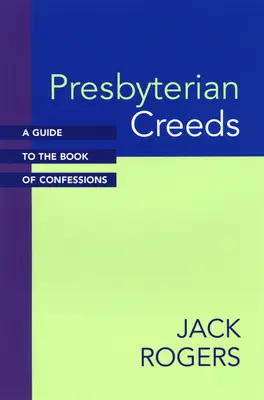 Presbyteriánske vyznania viery: Sprievodca po Knihe vyznaní - Presbyterian Creeds: A Guide to the Book of Confessions