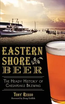 Pivo z východného pobrežia: opojná história pivovarníctva v Chesapeake - Eastern Shore Beer: The Heady History of Chesapeake Brewing