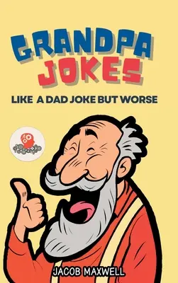 Vtipy pre dedka: Vtipy pre dedka: ako vtipy pre otca, ale horšie. Veľká tlačená kniha vtipov pre dospelých Čisté, zábavné vtipy pre seniorov - Grandpa Jokes: Like a Dad Joke but Worse. Large Print Joke Book for Adults Clean, Senior Citizen Funny Jokes