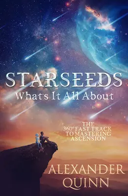 Hviezdne semienka O čo ide: Rýchla cesta k zvládnutiu vzostupu - Starseeds What's It All About?: The Fast Track to Mastering Ascension