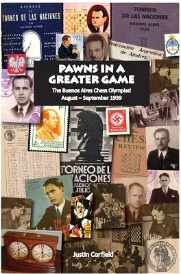 Pešiaci vo väčšej hre: Šachová olympiáda v Buenos Aires, august - september 1939 - Pawns in a Greater Game: The Buenos Aires Chess Olympiad, August - September 1939