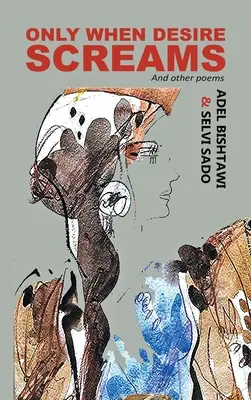 Len keď túžba kričí: A iné básne - Only When Desire Screams: And Other Poems