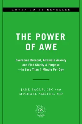 Sila úžasu: Prekonajte vyhorenie a úzkosť, zmiernite chronickú bolesť, nájdite jasnosť a cieľ - za menej ako 1 minútu denne - The Power of Awe: Overcome Burnout & Anxiety, Ease Chronic Pain, Find Clarity & Purpose--In Less Than 1 Minute Per Day
