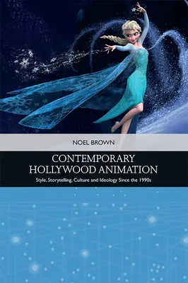 Súčasná hollywoodska animácia: Štýl, rozprávanie príbehov, kultúra a ideológia od 90. rokov 20. storočia - Contemporary Hollywood Animation: Style, Storytelling, Culture and Ideology Since the 1990s