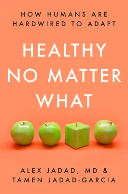 Zdravý bez ohľadu na to, čo sa deje: Ako sa ľudia dokážu prispôsobiť - Healthy No Matter What: How Humans Are Hardwired to Adapt
