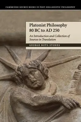 Platonistická filozofia 80 pred n. l. až ad 250: Úvod a zbierka prameňov v preklade - Platonist Philosophy 80 BC to Ad 250: An Introduction and Collection of Sources in Translation