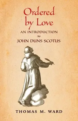 Objednané láskou: Úvod do Jána Dunsa Scota - Ordered by Love: An Introduction to John Duns Scotus