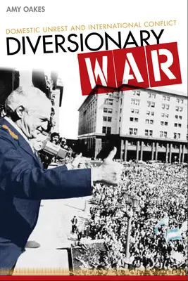 Diverzná vojna: Domáce nepokoje a medzinárodné konflikty - Diversionary War: Domestic Unrest and International Conflict