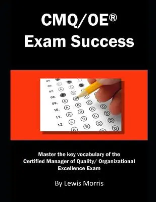 Úspech na skúške Cmq/OE: Zvládnite kľúčovú slovnú zásobu skúšky Certified Manager of Quality/ Organizational Excellence - Cmq/OE Exam Success: Master the Key Vocabulary of the Certified Manager of Quality/ Organizational Excellence Exam