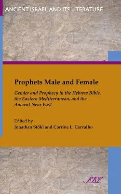 Proroci muži a ženy: Rod a proroctvo v hebrejskej Biblii, vo východnom Stredomorí a na starovekom Blízkom východe - Prophets Male and Female: Gender and Prophecy in the Hebrew Bible, the Eastern Mediterranean, and the Ancient Near East