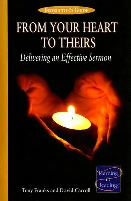 Od tvojho srdca k ich príručke pre inštruktorov: Účinná kázeň - príručka pre učiteľov - From Your Heart to Theirs Instructor's Guide: Delivering an Effective Sermon