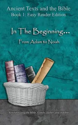Na začiatku... Od Adama po Noeho - vydanie pre ľahkú čitateľskú gramotnosť: Henoch, Jašer a Jubileá. - In The Beginning... From Adam to Noah - Easy Reader Edition: Synchronizing the Bible, Enoch, Jasher, and Jubilees