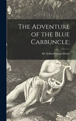 Dobrodružstvo modrého karbunkula; - The Adventure of the Blue Carbuncle;