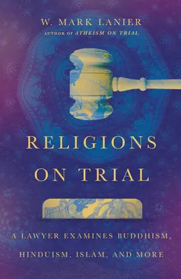 Náboženstvá na súde: Právnik skúma budhizmus, hinduizmus, islam a ďalšie - Religions on Trial: A Lawyer Examines Buddhism, Hinduism, Islam, and More