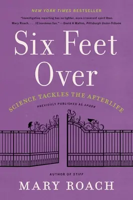 Šesť stôp nad hlavou: Veda sa zaoberá posmrtným životom - Six Feet Over: Science Tackles the Afterlife