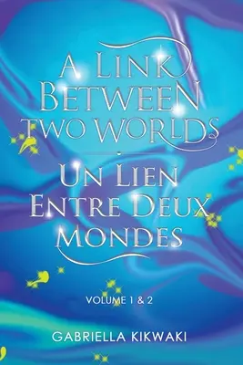 Spojenie medzi dvoma svetmi / Un Lien Entre Deux Mondes: Volume 1 & 2 - A Link Between Two Worlds / Un Lien Entre Deux Mondes: Volume 1 & 2