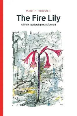 Ohnivá ľalia: Premenený život vo vedení - The Fire Lily: A life in leadership transformed