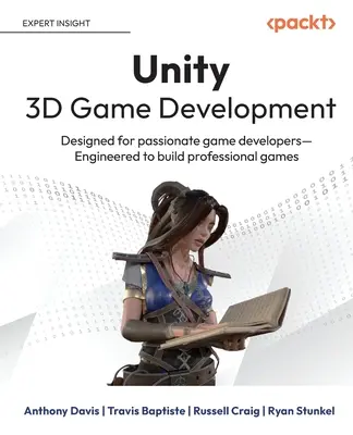 Vývoj 3D hier v Unity: Navrhnuté pre vášnivých vývojárov hier Navrhnuté na vytváranie profesionálnych hier - Unity 3D Game Development: Designed for passionate game developers Engineered to build professional games