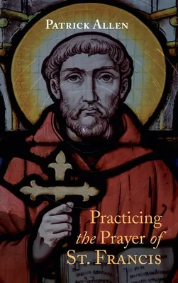 Praktizovanie modlitby svätého Františka - Practicing the Prayer of St. Francis