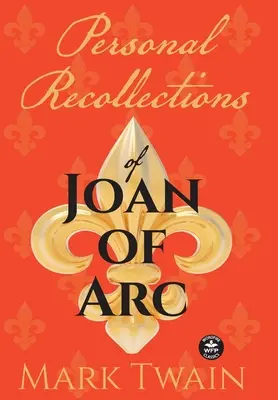 Osobné spomienky na Janu z Arku: A iné pocty panne Orlánskej - Personal Recollections of Joan of Arc: And Other Tributes to the Maid of Orlans