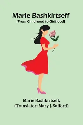 Marie Bashkirtseff (Od detstva k dievčatám) - Marie Bashkirtseff (From Childhood to Girlhood)