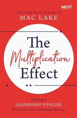 Efekt multiplikácie: Budovanie líderského potrubia, ktoré vyrieši nedostatok lídrov - The Multiplication Effect: Building a Leadership Pipeline That Solves Your Leadership Shortage