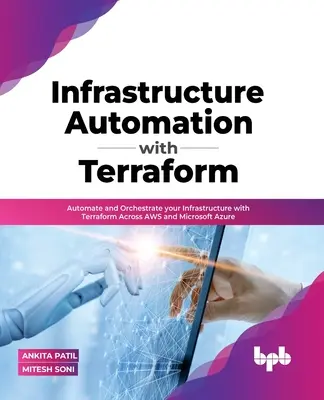 Automatizácia infraštruktúry pomocou Terraform: Automatizácia a orchestrácia infraštruktúry pomocou Terraformu v rámci AWS a Microsoft Azure - Infrastructure Automation with Terraform: Automate and Orchestrate your Infrastructure with Terraform Across AWS and Microsoft Azure