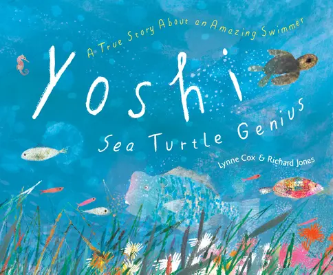 Yoshi, génius morských korytnačiek: Skutočný príbeh o úžasnom plavcovi - Yoshi, Sea Turtle Genius: A True Story about an Amazing Swimmer