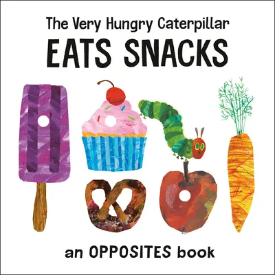 Veľmi hladná húsenica jedáva občerstvenie: Kniha o protikladoch - The Very Hungry Caterpillar Eats Snacks: An Opposites Book