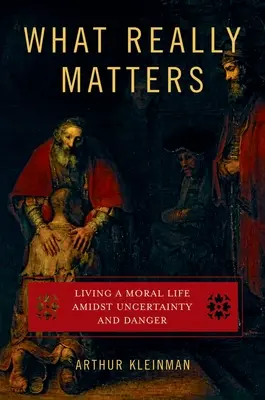 Na čom skutočne záleží: Žiť morálny život uprostred neistoty a nebezpečenstva - What Really Matters: Living a Moral Life Amidst Uncertainty and Danger