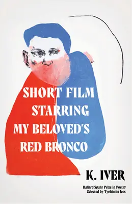 Krátky film v hlavnej úlohe Červené bronco mojej milovanej: básne - Short Film Starring My Beloved's Red Bronco: Poems