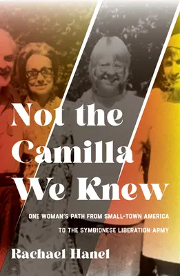 Nie je to Camilla, akú sme poznali: Život jednej ženy od malomestskej Ameriky po Symbionese Liberation Army - Not the Camilla We Knew: One Woman's Life from Small-Town America to the Symbionese Liberation Army