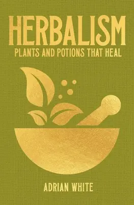 Bylinkárstvo: Rastliny a elixíry, ktoré liečia - Herbalism: Plants and Potions That Heal