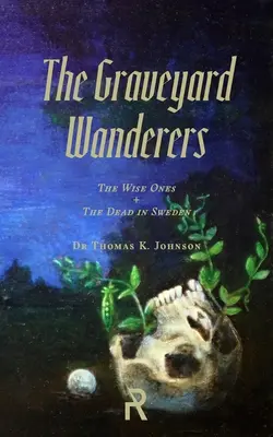 The Graveyard Wanderers: Mudrci a mŕtvi vo Švédsku - The Graveyard Wanderers: The Wise Ones and the Dead in Sweden
