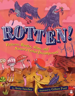 Hniloba! Supy, chrobáky, sliz a ďalší rozkladači prírody - Rotten!: Vultures, Beetles, Slime, and Nature's Other Decomposers