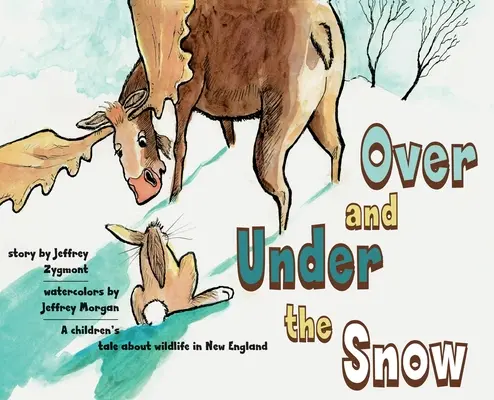 Pod snehom a nad snehom: Príbeh pre deti o divokej prírode v Novom Anglicku - Under and Over the Snow: A children's tale about wildlife in New England