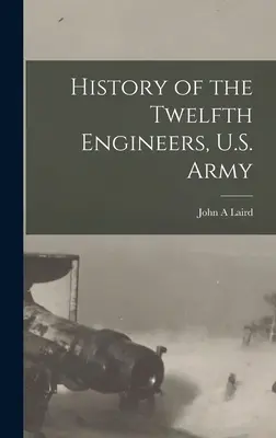 História dvanásteho ženijného pluku americkej armády - History of the Twelfth Engineers, U.S. Army