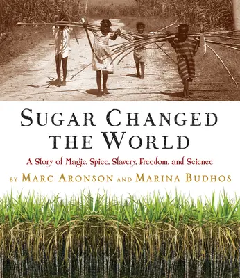 Cukor zmenil svet: Príbeh o mágii, korení, otroctve, slobode a vede - Sugar Changed the World: A Story of Magic, Spice, Slavery, Freedom, and Science